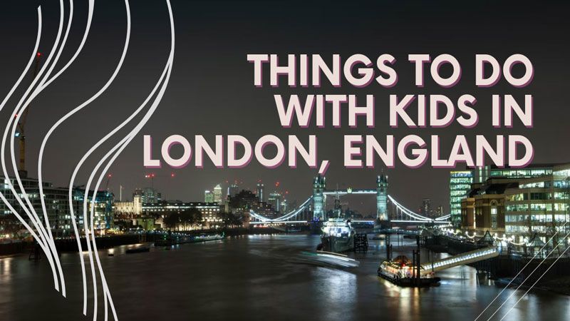 Things to Do With Kids in London England