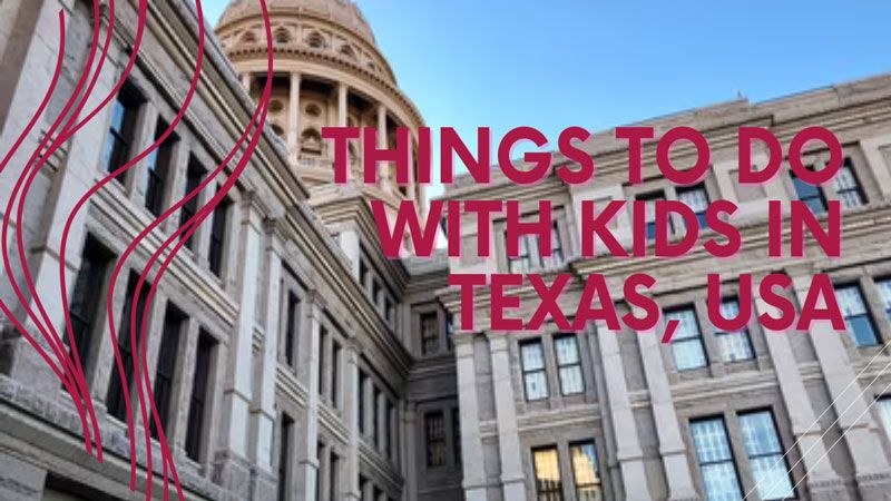 Things to Do With Kids in Texas USA